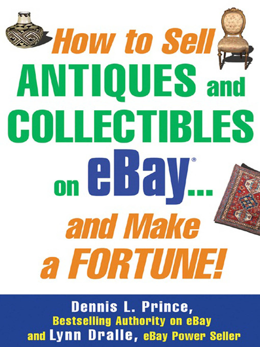 Title details for How to Sell Antiques and Collectibles on eBay... And Make a Fortune! by Dennis L. Prince - Available